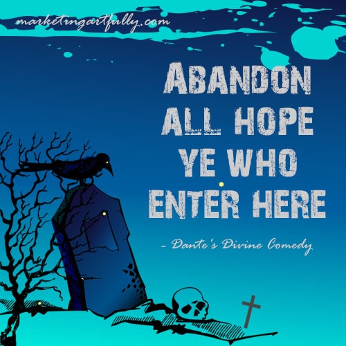 Abandon all hope ye who enter here - dante