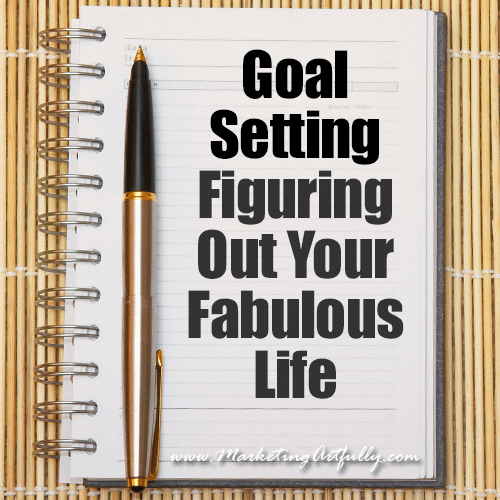 Goal Setting - Figuring Out Your Fabulous Life