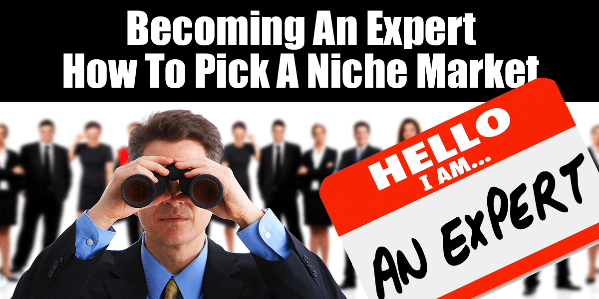 Becoming An Expert - How To Pick A Niche Market