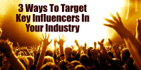 Three Ways To Target Key Influencers In Your Industry