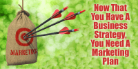 Now That You Have A Business Strategy, You Need A Marketing Plan