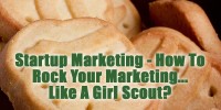 Startup Marketing - How To Rock Your Marketing... Like A Girl Scout?