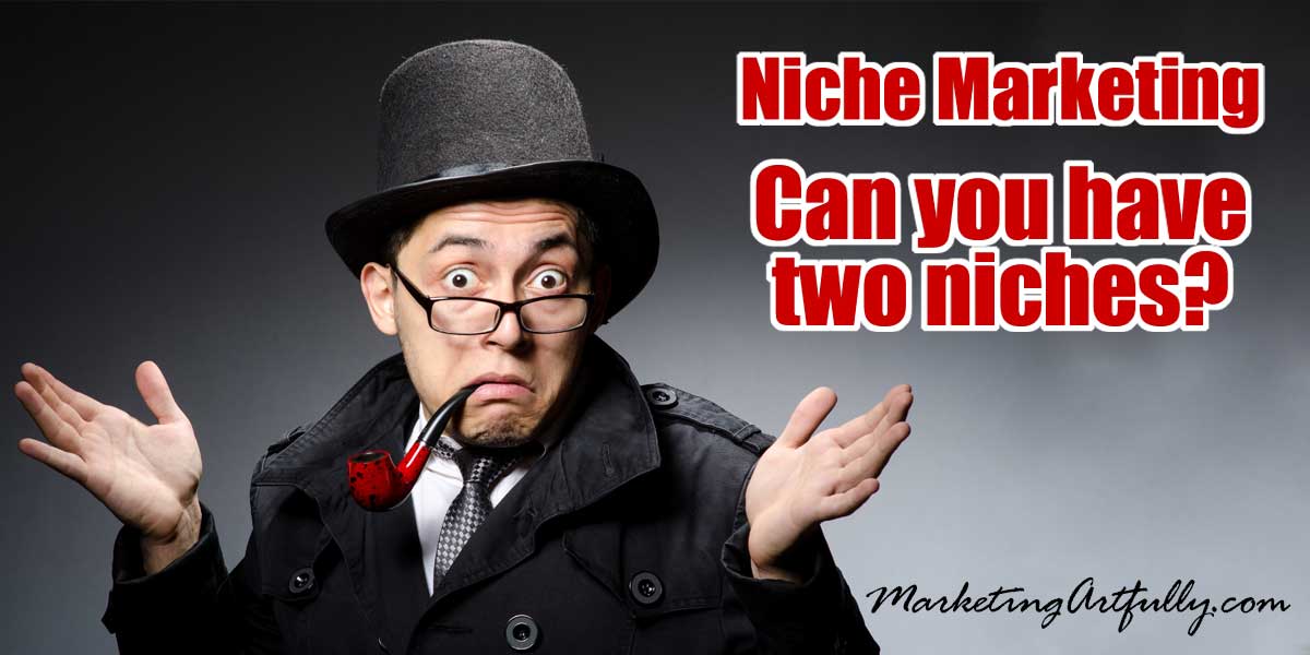 Niche Marketing - Can You Have Two Niches? 