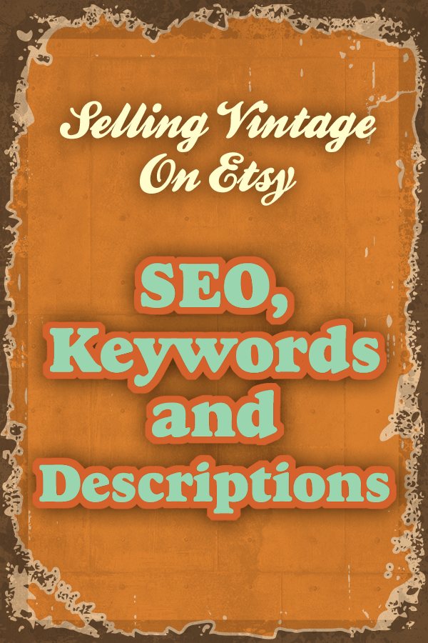 Selling Vintage on Etsy SEO, Keywords and Descriptions Marketing