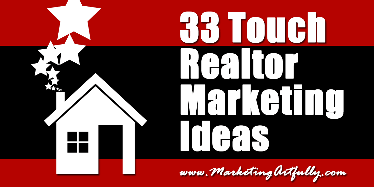 33 Touch Real Estate Agent Marketing Ideas