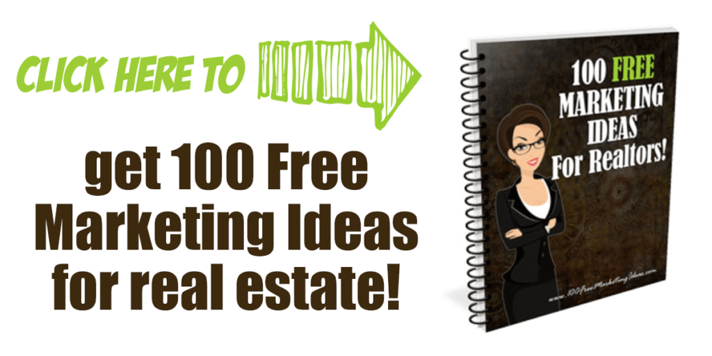 Click here to get 100 Free Marketing Ideas for Real Estate Agents!