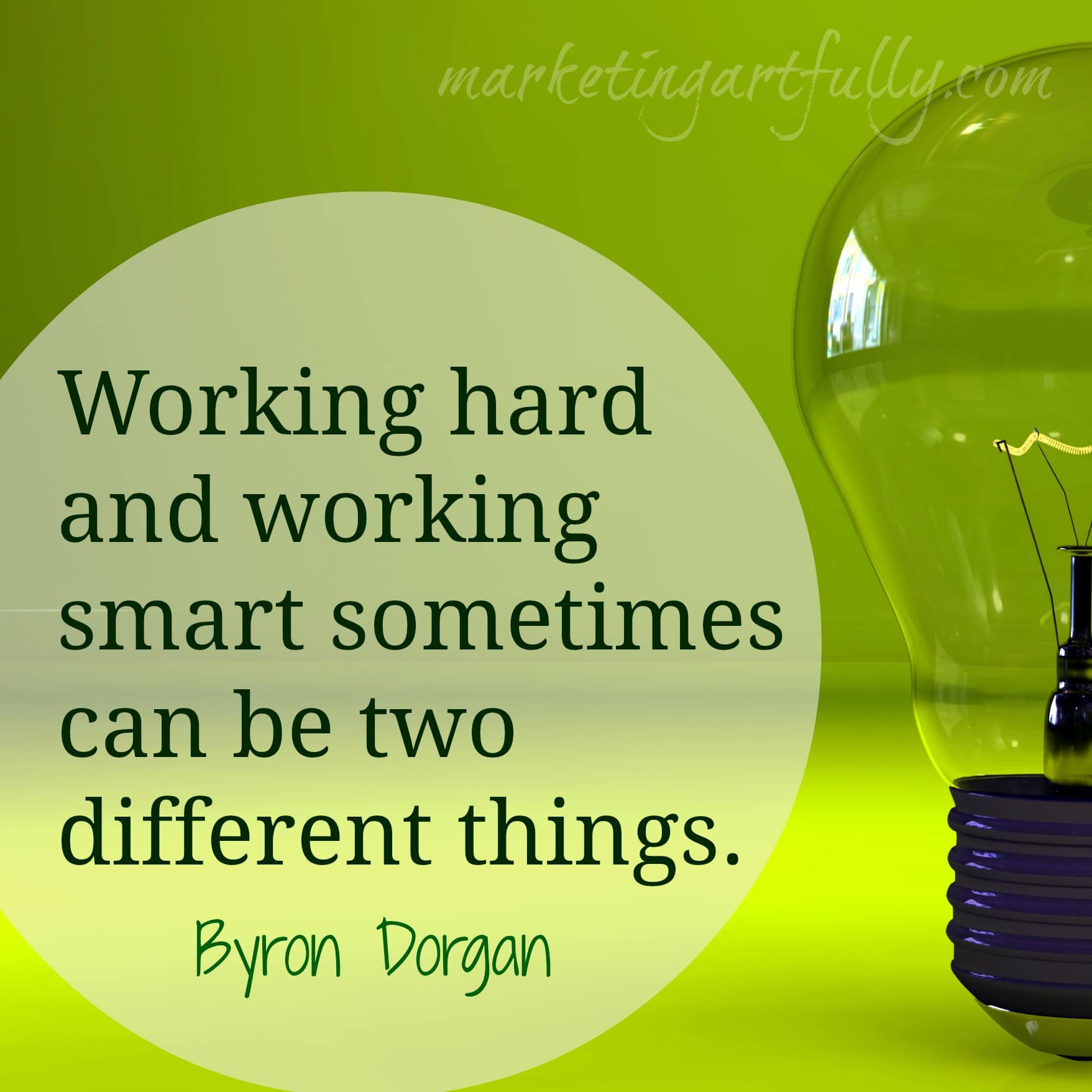 Working hard and working smart sometimes can be two different things. Byron Dorgan