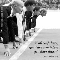 With confidence you have won before you have started. Marcus Garvey