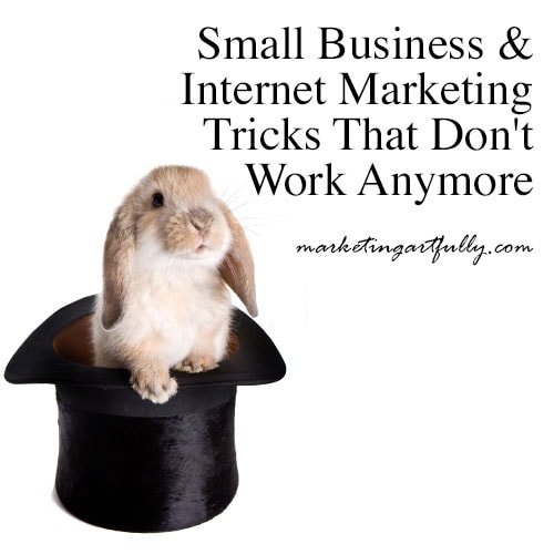 Small Business And Internet Marketing Tricks That Dont Work Anymore Marketing Artfully