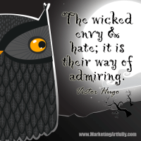 The wicked envy and hate; it is their way of admiring...Victor Hugo