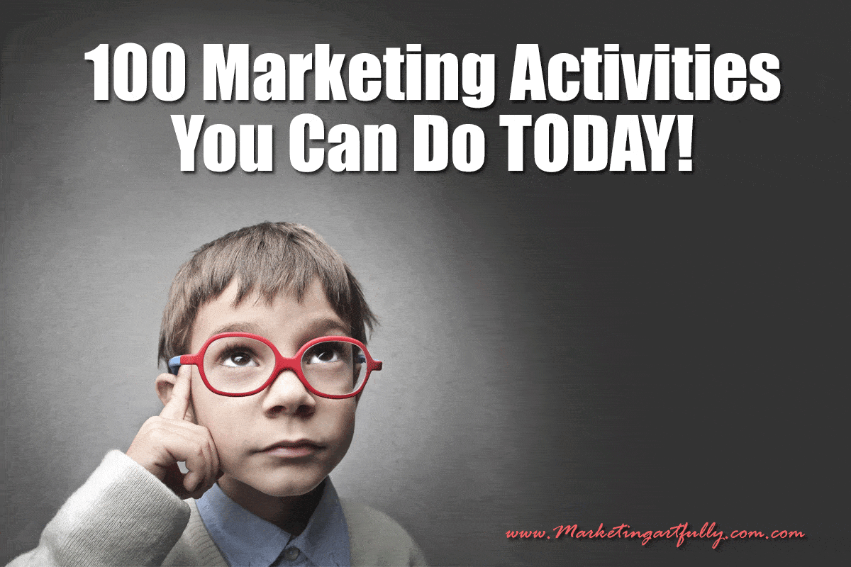 100 Marketing Activities You Can Do TODAY!