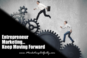 Entrepreneur Marketing - Keep Moving Forward