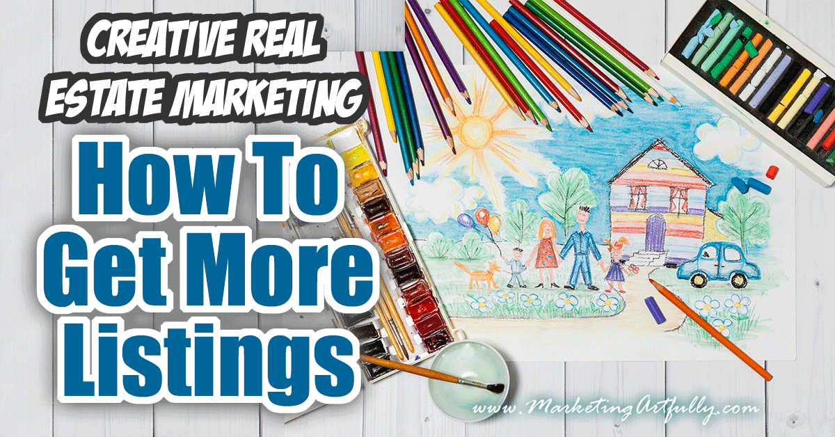 How To Get More Listings | Creative Real Estate Marketing