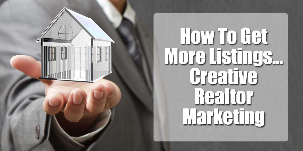 How To Get More Listings | Creative Real Estate Marketing ...