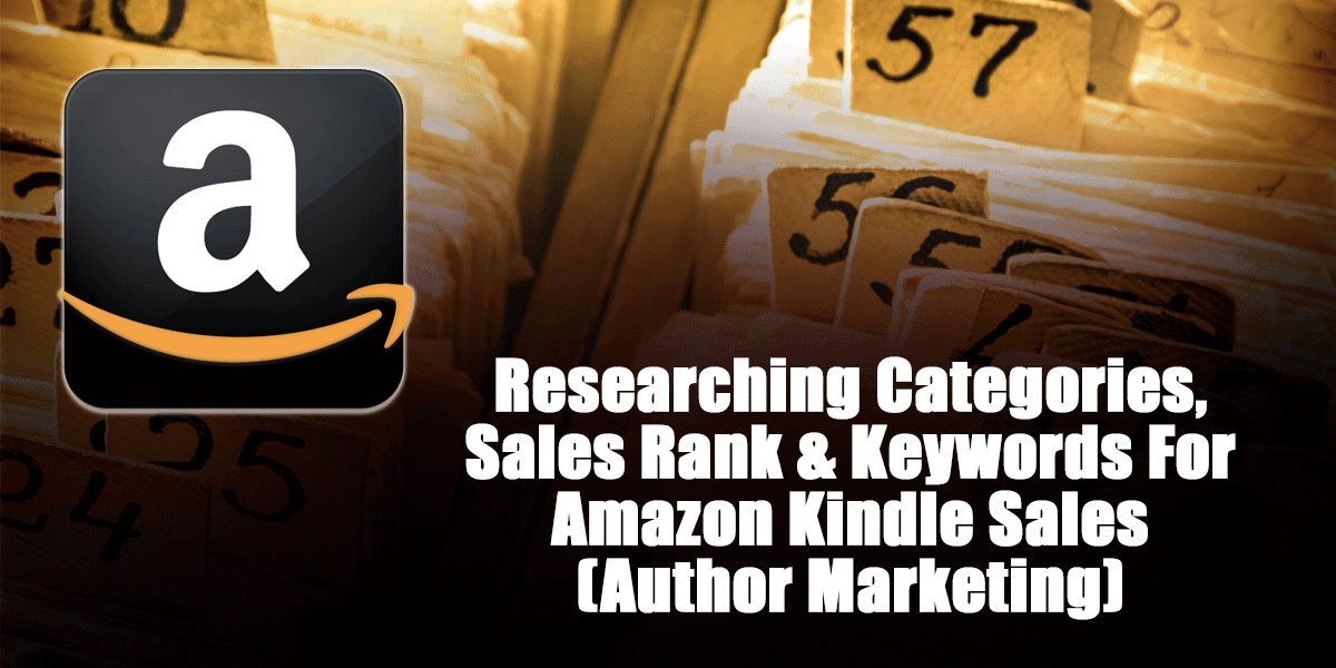 Researching Categories, Sales Rank and Keywords For Amazon Kindle Sales | Author Marketing