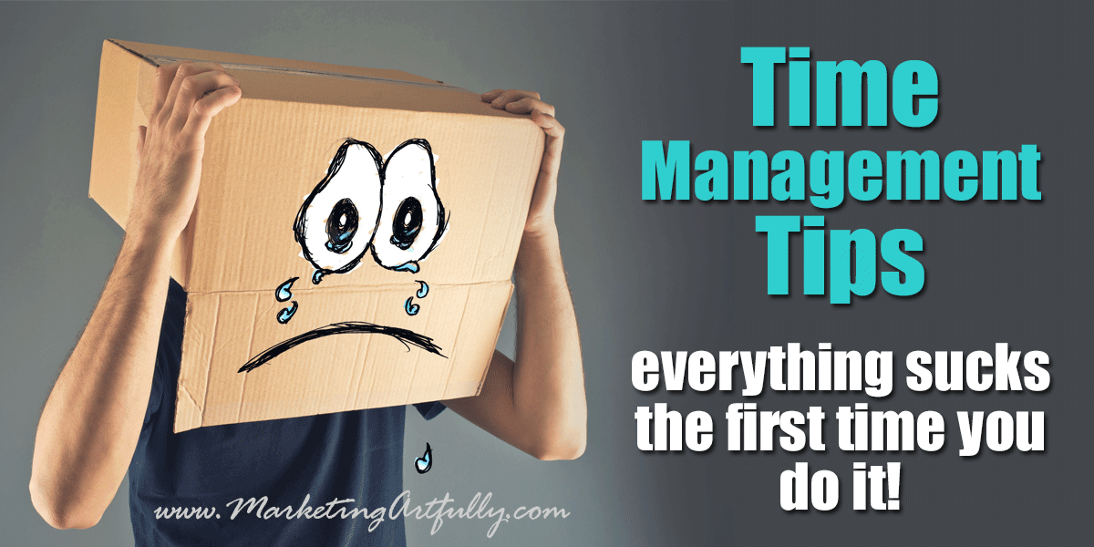 Time Management Tips - Everything Sucks The First Time