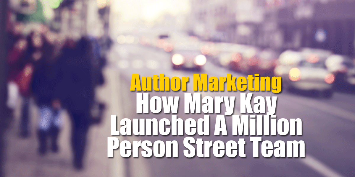 Author Marketing | How Mary Kay Launched A Million Person Street Team