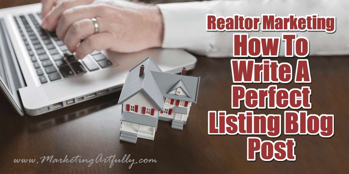 Realtor Marketing – How To Write A Perfect Listing Blog Post
