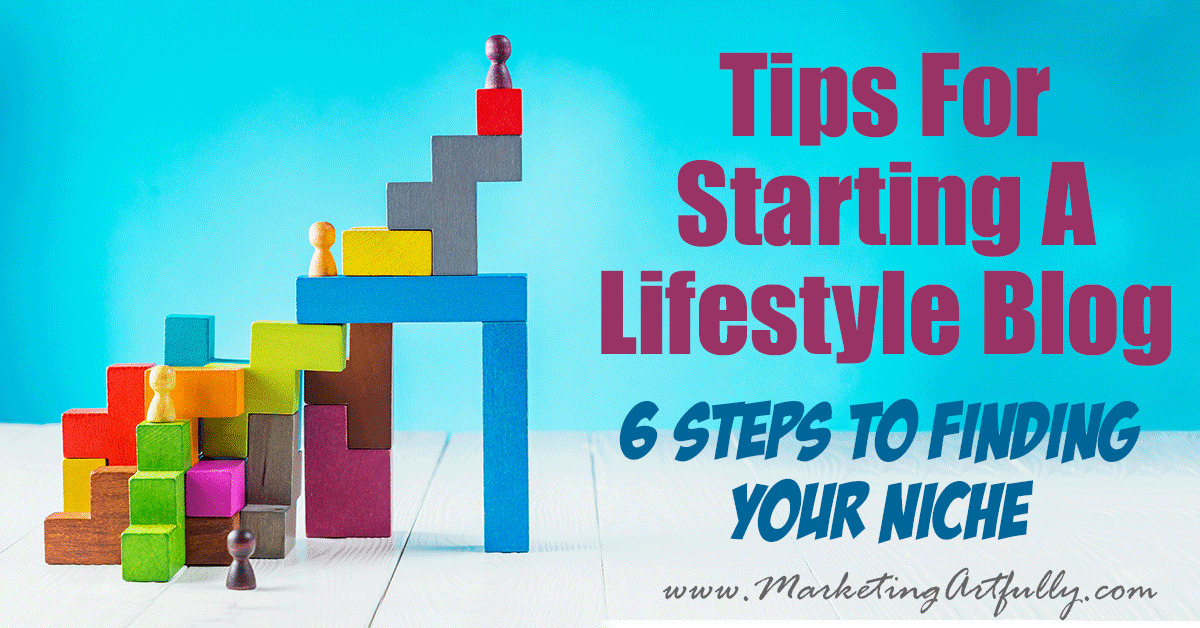 Tips For Starting A Lifestyle Blog... 6 Steps To Finding Your Niche ... Thinking about starting a lifestyle blog? These niche marketing tips & ideas will help you get started the right way! If you are thinking, “how can I start lifestyle blogging” you will enjoy this logical progression from a big, giant, hard to rank for keyword to something smaller that you can dominate easily!