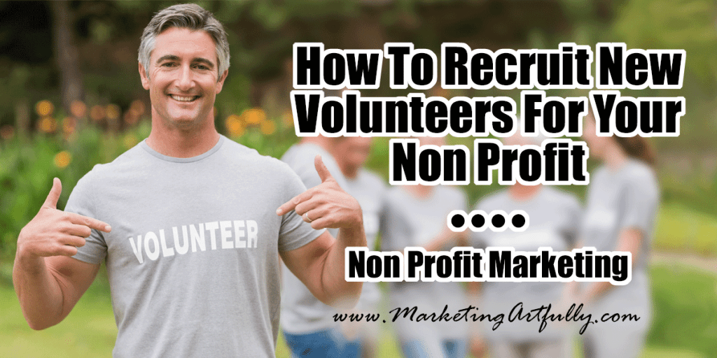 How To Recruit New Volunteers For Your Non Profit | Non Profit Marketing