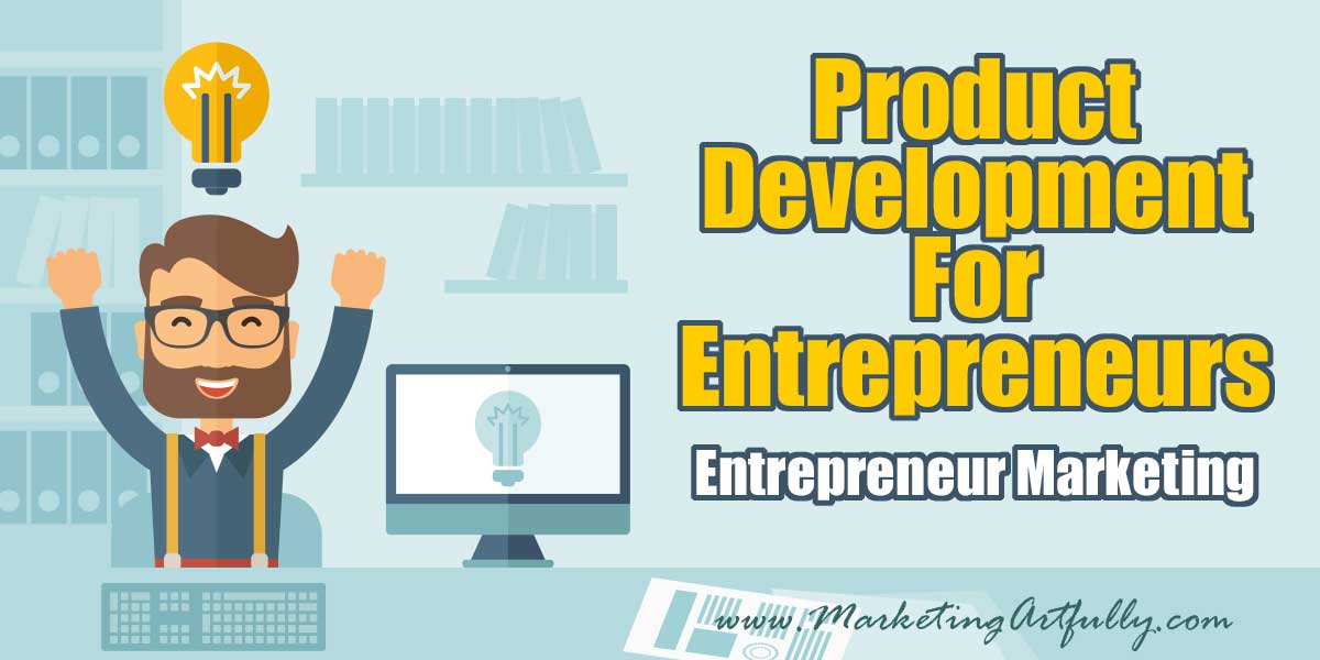 Product Development For Entrepreneurs - Entrepreneur Marketing