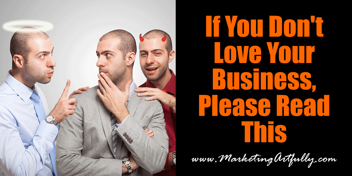 If you don't love your business, please read this