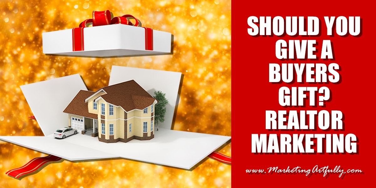 Should You Give A Buyers Gift? Realtor Marketing