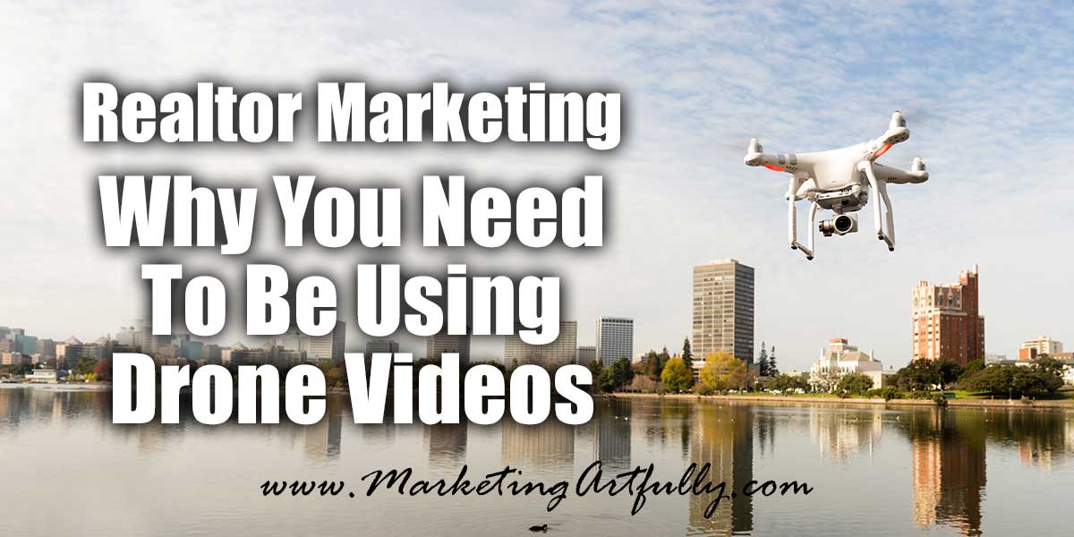 Why You Need Drone Videos In Your Realtor Marketing