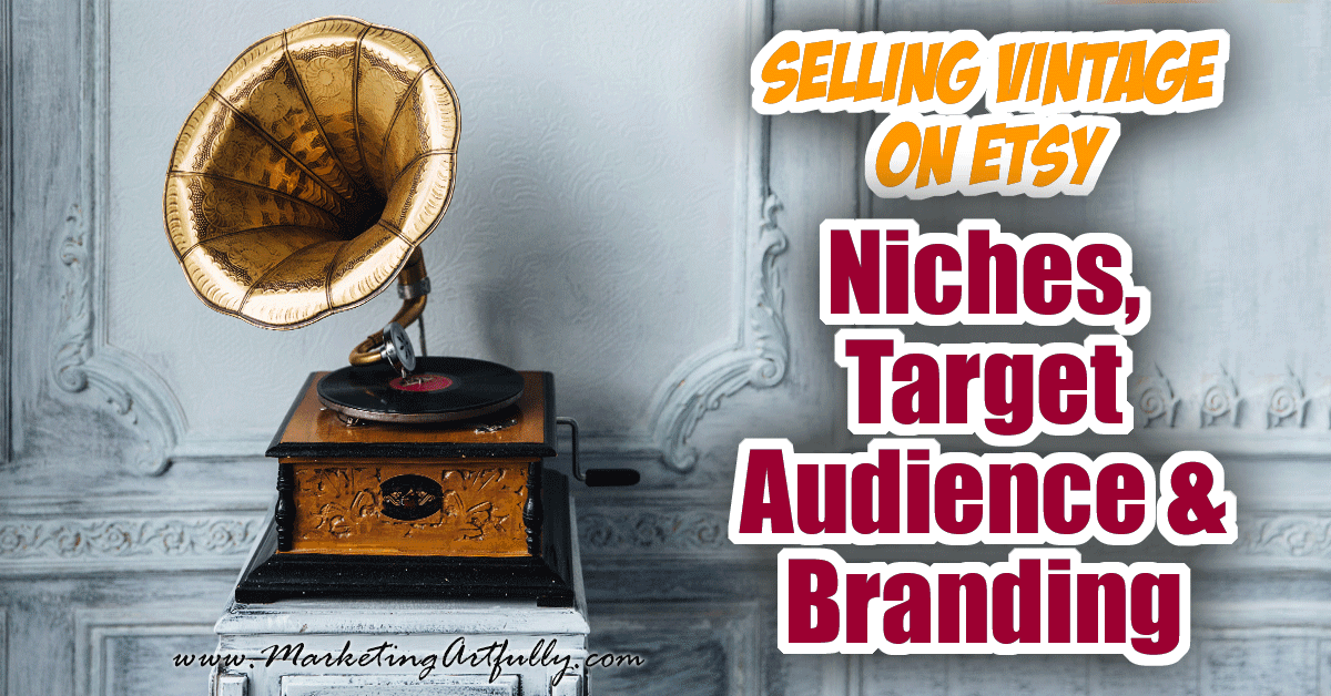 Selling Vintage On Etsy - Niches, Target Audiences and Branding