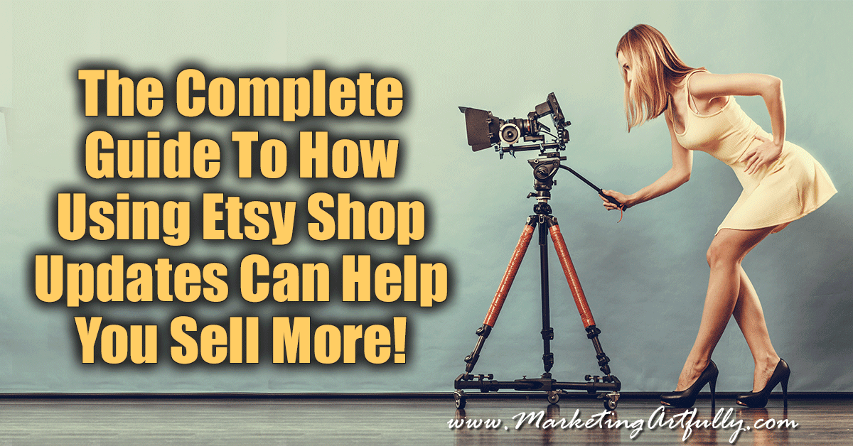 The Complete Guide To How Using Etsy Shop Updates Can Help You Sell More!