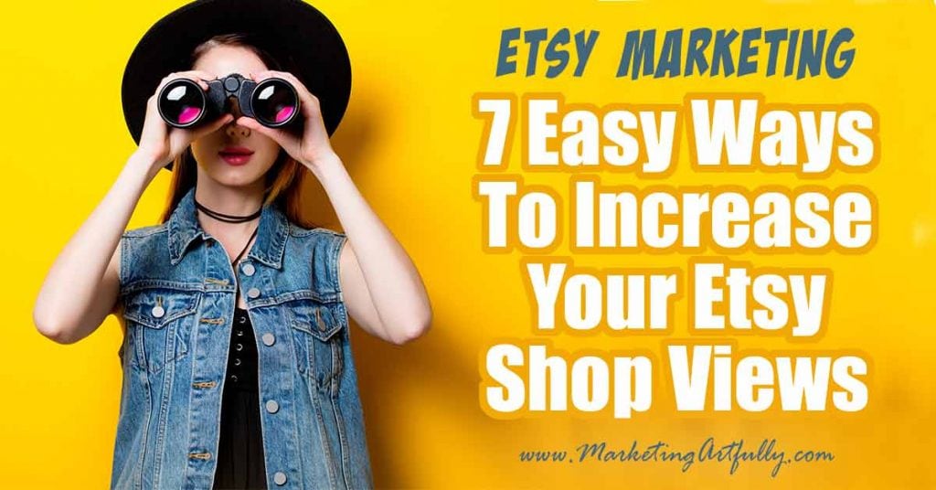 7 Easy Tips For Increasing Views In Your Etsy Shop