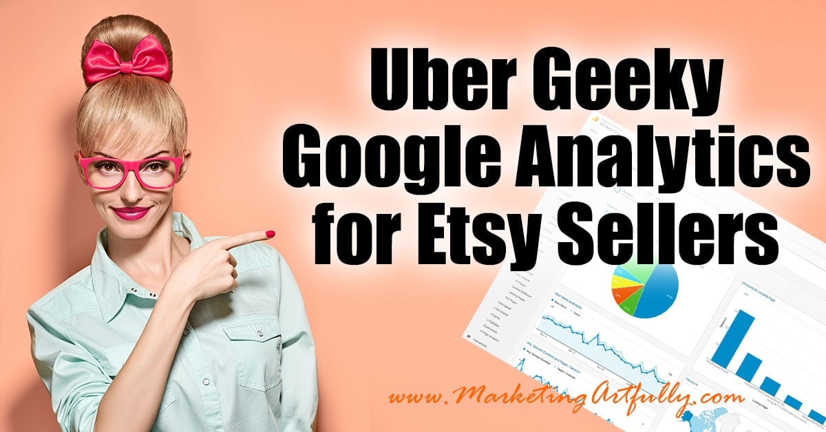 Uber Geeky Google Analytics For Etsy Sellers