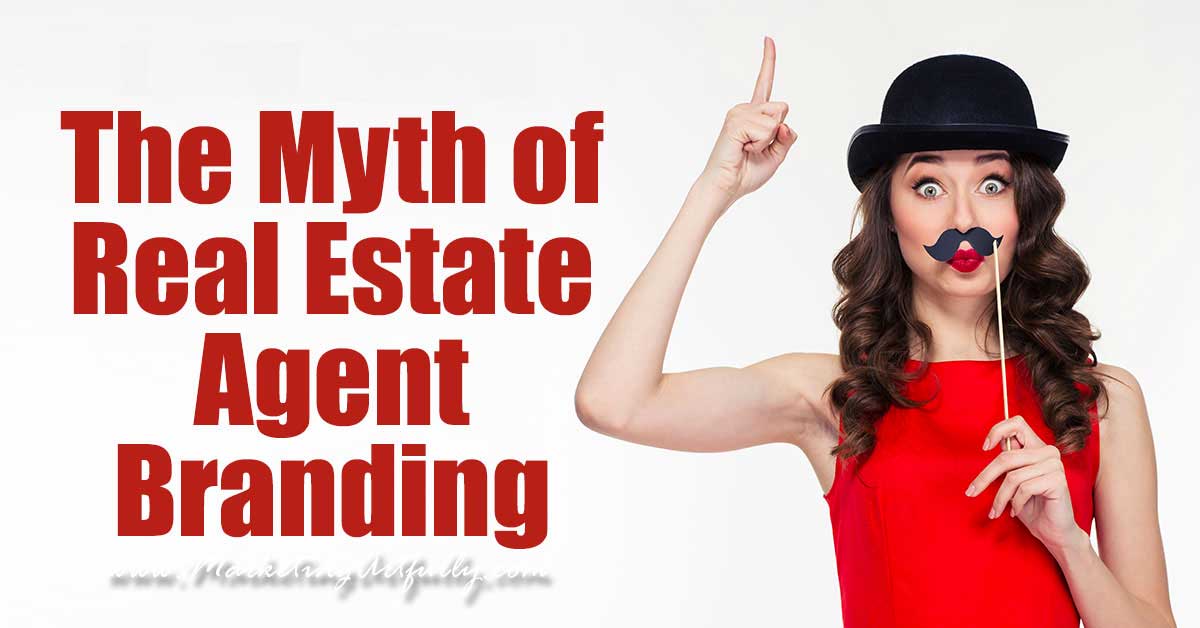 The Myth of Real Estate Agent Branding | Real Estate Marketing