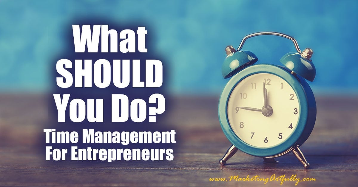 What SHOULD You Do | Time Management For Entrepreneurs