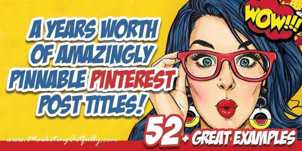 Amazingly Pinnable Pinterest Post Titles - 52 Plus Great Examples 