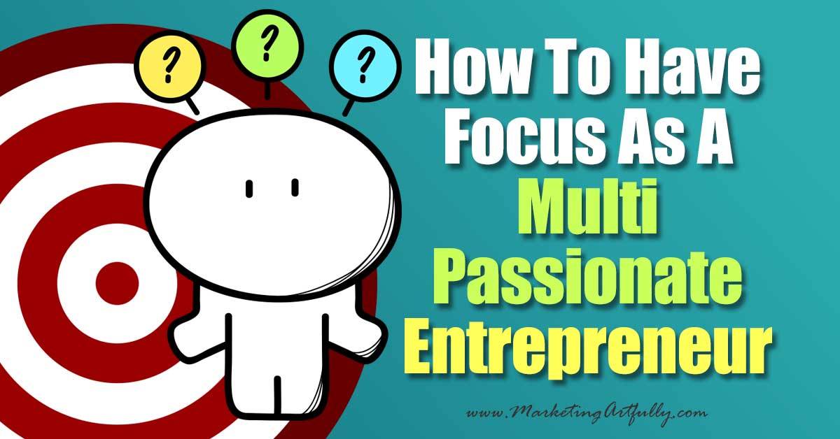 How To Have Focus As A Multi Passionate Entrepreneur