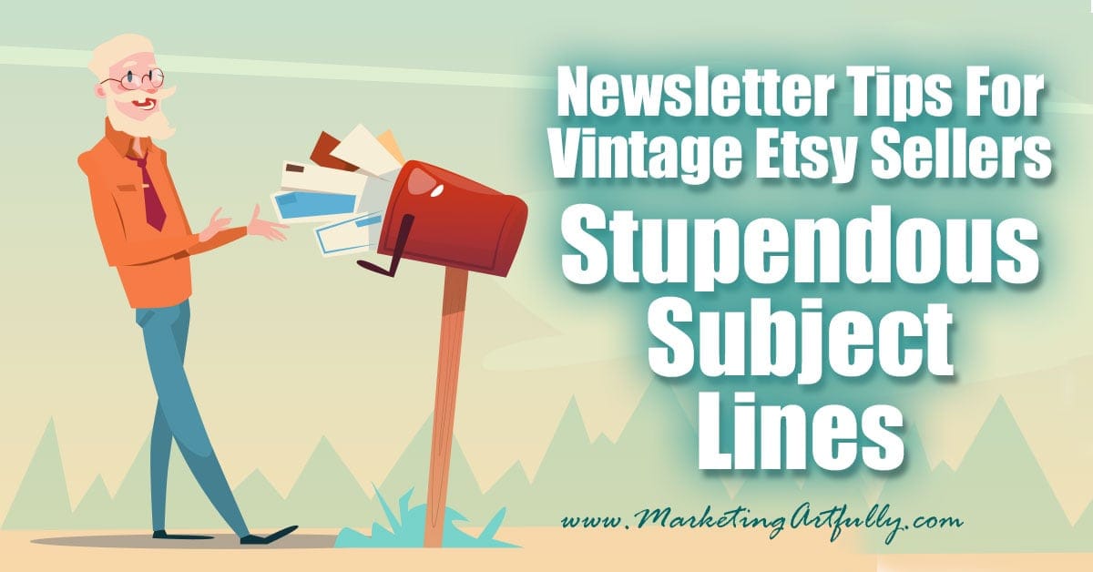 Stupendous Subject Lines - Newsletter Tips For Etsy Sellers