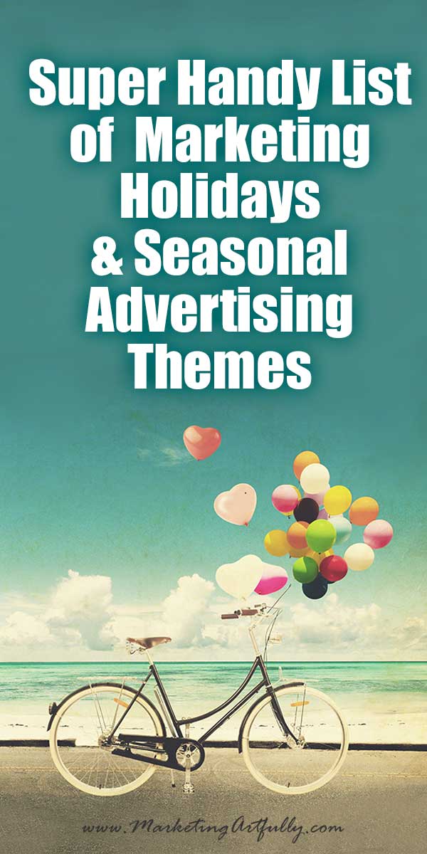 Super Handy List of Marketing Holidays and Seasonal Advertising Themes... This is a big list of holidays IN ORDER by month with possible marketing themes that you can use at different times in the year!