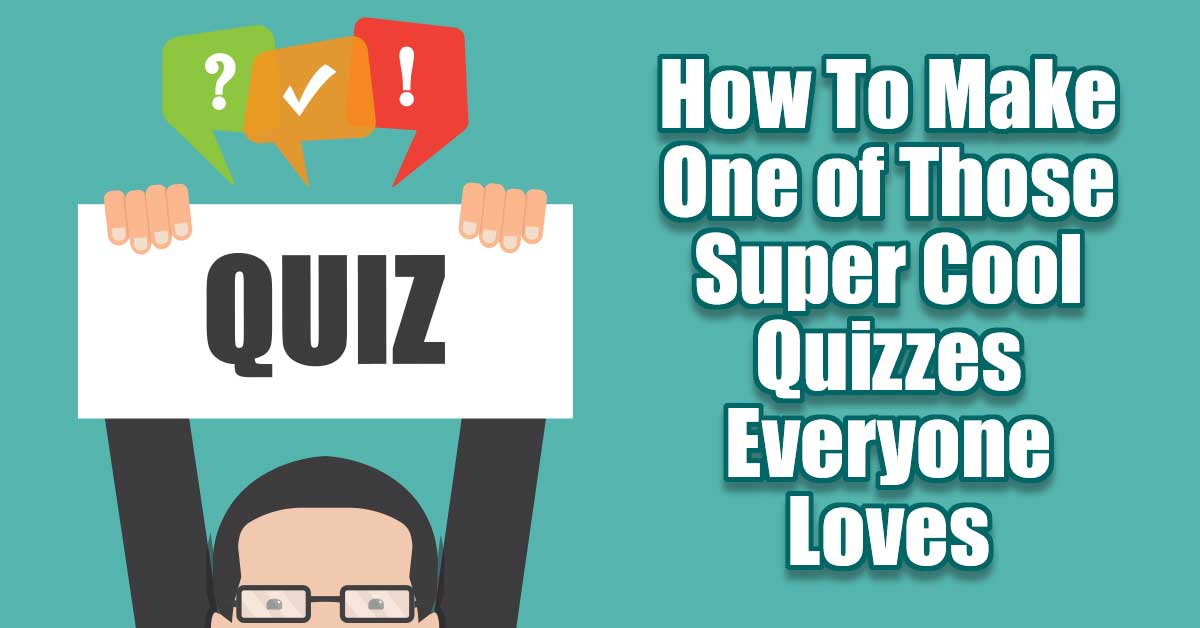 How To Make One of Those Super Cool Quizzes Everyone Loves ... If you are any kind of marketer at all you have to be thinking (like I am), there must be some way to use those super cool quizzes that are all over the internet to sell something to someone!