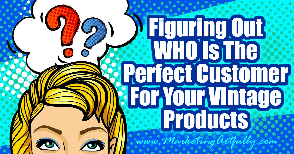 Figuring out the WHO is the perfect customer for your vintage products on Ebay or Etsy. One of the things that I find vintage sellers struggle with the most is figuring out who their perfect customer is. Every time I hear, "anyone would love this" I cringe a little inside.