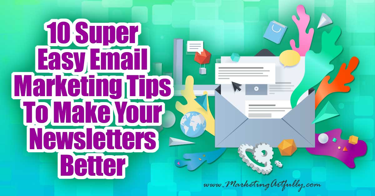 10 Super Easy Email Marketing Tips To Make Your Newsletters Better