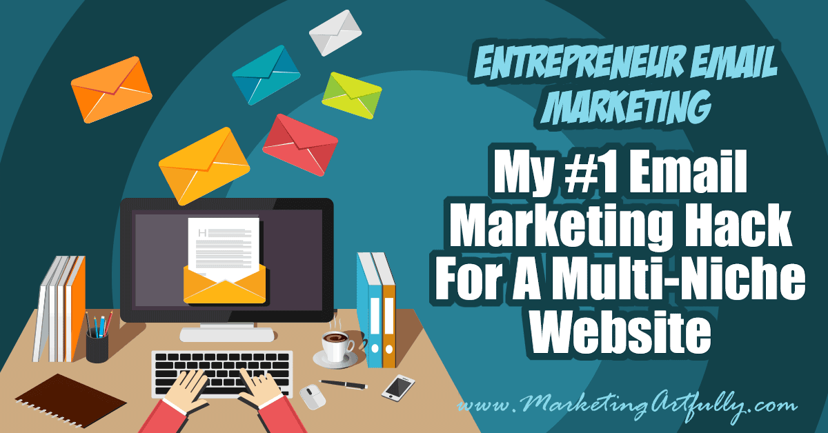 My #1 Email Marketing Hack For My Multi-Niche Website | Entrepreneur Email Marketing