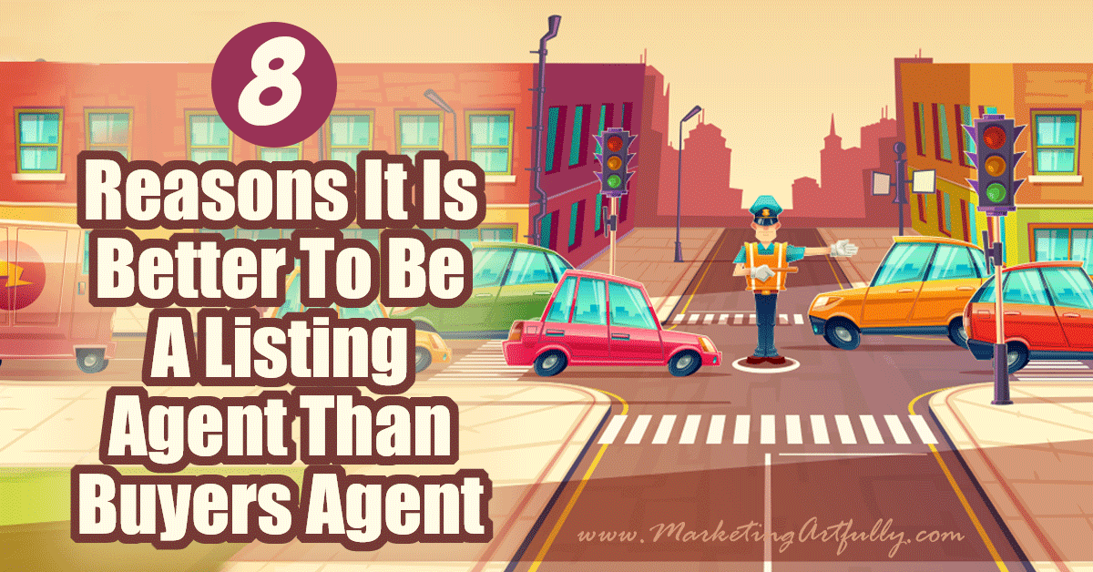 8 Reasons It Is Better To Be A Listing Agent Than Buyers Agent