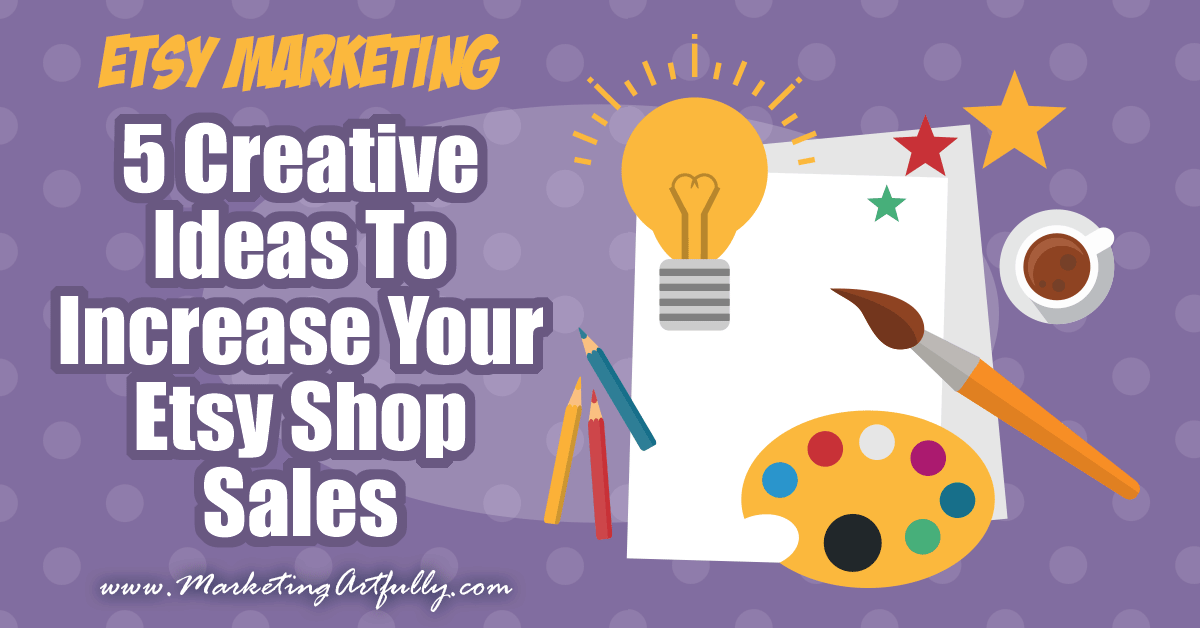 5 Creative Ideas To Increase Your Etsy Shop Sales... If you are trying to increase sales in your Etsy shop, there are a million standard ideas, do promoted posts, list more, etc. But what about some out of the box ideas to get more sales?