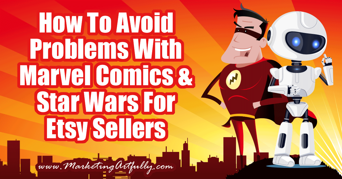 How To Avoid Problems With Marvel Comics and Star Wars For Etsy Sellers... If you are an Etsy seller and want to avoid getting your shop shut down, you need to know the "rules" of using Marvel Comics and Star Wars characters in your products. This post will break down things to be aware of, what you can and can't do and how to use your titles and tags to get found for these types of products.