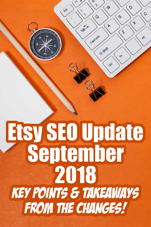 Etsy SEO Update September 2018 - Key Points and Takeaways From The Changes!... Seeing as how so many of my products and suggestions for Etsy sellers center around Etsy SEO I have to stay on top of all their new "rules". With that in mind, I thought I would do a quick message to you, telling you the top things that are popping out from the new guide they released today!