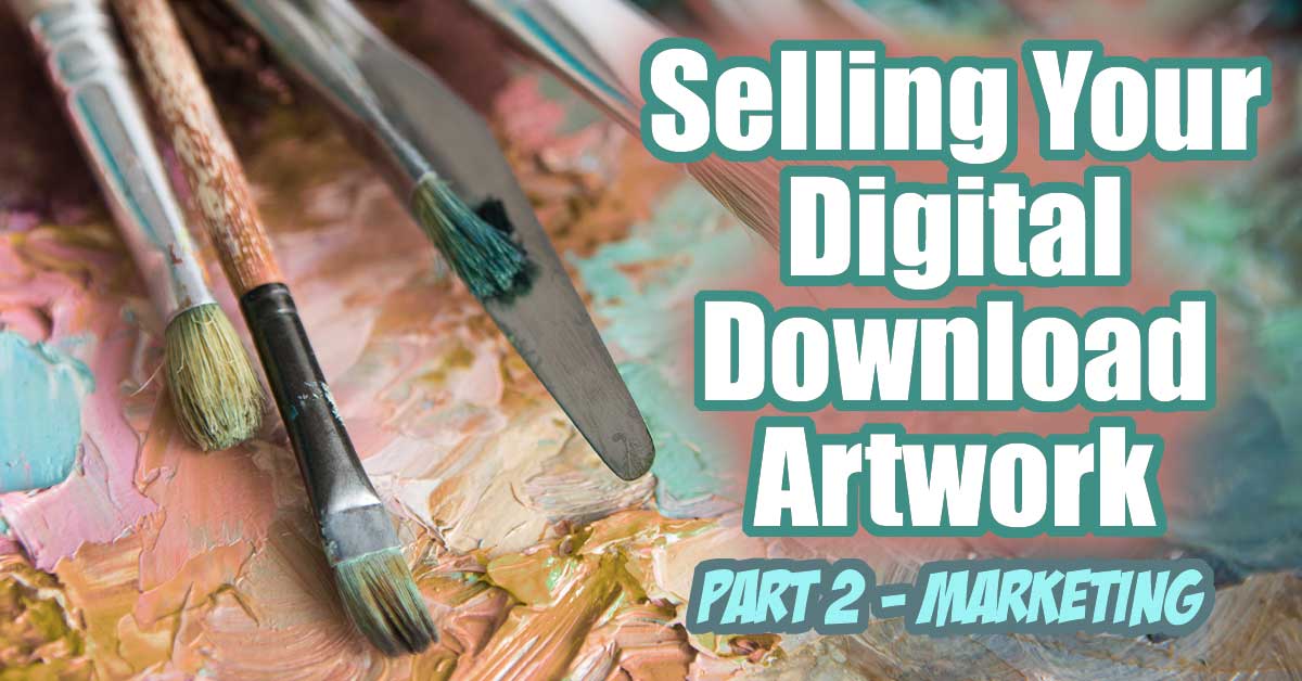 Selling Your Digital Download Artwork - Part 2 Marketing Your Art... Tips and ideas for using social media, email and promotions to sell your printables art files. How to make a passive income selling your artwork online!