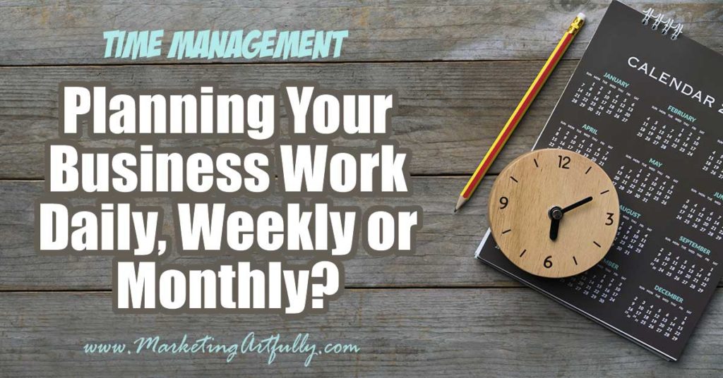Planning Your Business Work Daily, Weekly or Monthly?