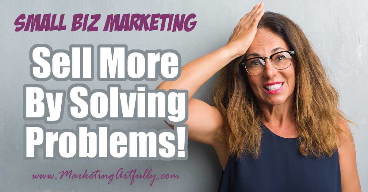 To Sell More You HAVE To Solve A Problem (Includes BIG List of Problems!).... There are a million ways to figure out what to sell or blog about, but the best way is to figure out a HUGE problem your customer has and then solve it for them. My whole small business marketing focus changed when I (finally) figured this out!