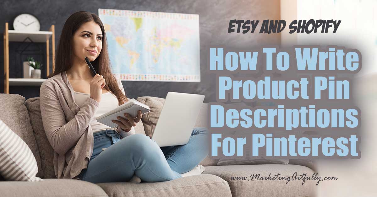 How To Write Product Pin Descriptions for Etsy and Shopify... Today we are going to talk about how to write product pin descriptions that will help your pins get shared on Pinterest! This works for any ecommerce site, but the examples are specifically for Shopify and Etsy sellers!